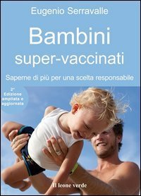 Bambini super-vaccinati. Saperne di pi&ugrave; per una scelta responsabile