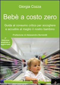 Beb&egrave; a costo zero. Guida al consumo critico per accogliere e accudire al meglio il nostro bambino