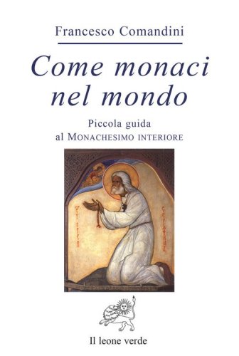 Come monaci nel mondo. Piccola guida al monachesimo interiore