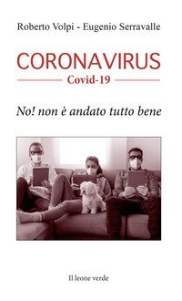 Coronavirus Covid-19. No! Non &egrave; andato tutto bene
