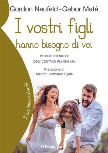 I vostri figli hanno bisogno di voi. Perch&eacute; i genitori oggi contano pi&ugrave; che mai