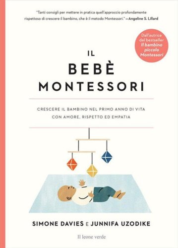 Il beb&egrave; Montessori. Crescere il bambino nel primo anno di vita con amore, rispetto ed empatia