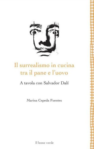 Il surrealismo in cucina tra il pane e l'uovo. A tavola con Salvador Dal&igrave;