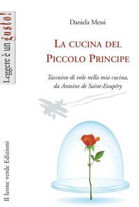 La cucina del piccolo principe. Taccuino di volo nella mia cucina, da Antoine de Saint-Exup&eacute;ry