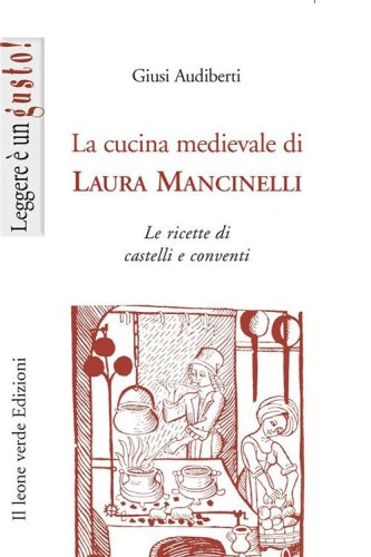 La cucina medievale di Laura Mancinelli. Le ricette di castelli e conventi