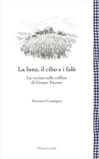 La luna, il cibo e i fal&ograve;. La cucina sulle colline di Cesare Pavese
