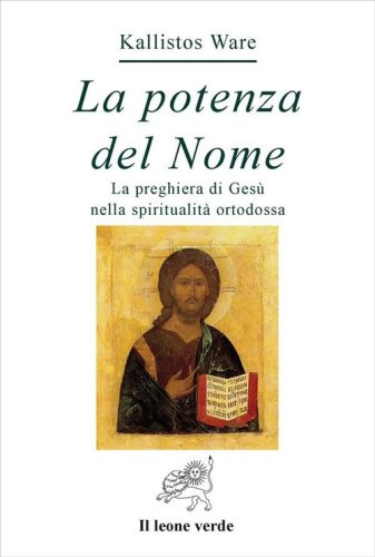 La potenza del nome. La preghiera di Ges&ugrave; nella spiritualit&agrave; ortodossa