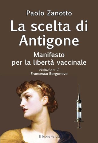 La scelta di Antigone. Manifesto per la libert&agrave; vaccinale