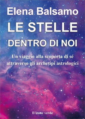 Le stelle dentro di noi. Un viaggio alla scoperta di s&eacute; attraverso gli archetipi astrologici