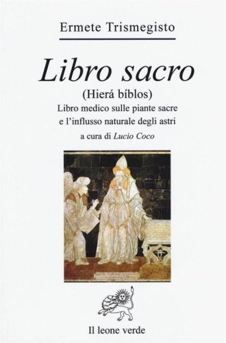Libro sacro (Hier&agrave; b&iacute;blos). Libro medico sulle piante sacre e l'influsso naturale degli astri
