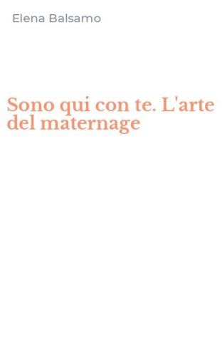 Sono qui con te. L'arte del maternage