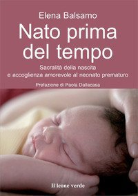 Nato prima del tempo. Sacralit&agrave; della nascita e accoglienza amorevole al neonato prematuro