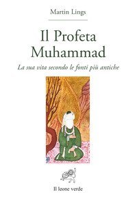 Il profeta Muhammad. La sua vita secondo le fonti pi&ugrave; antiche