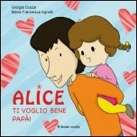 Ti voglio bene pap&agrave;. Alice