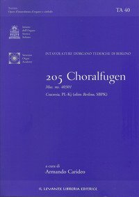 205 Choralfugen. Intavolature d'organo tedesche di Berlino. Mus. ms. 40301. Cracovia PL-Kj (olim Berlino SBPK). Ediz. italiana e inglese