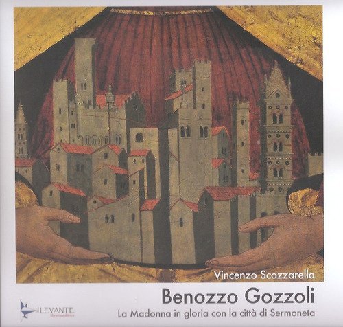 Benozzo Gozzoli. La Madonna in gloria con la citt&agrave; di Sermoneta