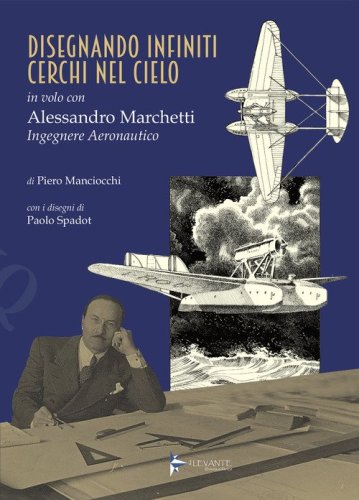 Disegnando infiniti cerchi nel cielo. In volo con Alessandro Marchetti ingegnere aeronautico