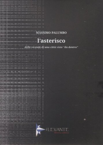 L'asterisco. Delle vicende di una citt&agrave; viste &laquo;da dentro&raquo;