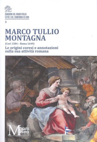 Marco Tullio Montagna (Cori 1584-Roma 1649). Le origini coresi e annotazioni sulla sua attivit&agrave; romana