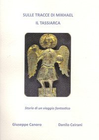 Sulle tracce di Mikhael il Tassiarca. Storia di un viaggio fantastico