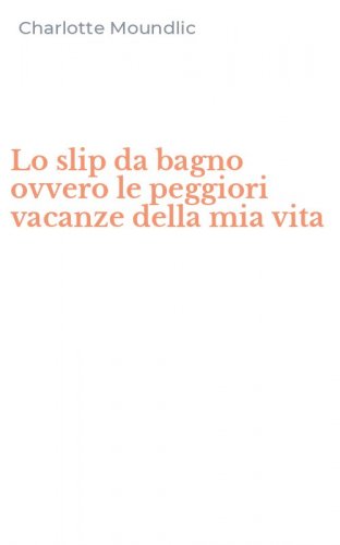 Lo slip da bagno ovvero le peggiori vacanze della mia vita