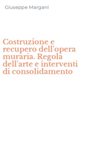 Costruzione e recupero dell'opera muraria. Regola dell'arte e interventi di consolidamento