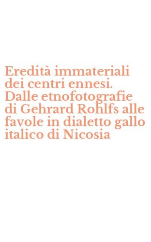 Eredit&agrave; immateriali dei centri ennesi. Dalle etnofotografie di Gehrard Rohlfs alle favole in dialetto gallo italico di Nicosia
