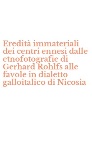 Eredit&agrave; immateriali dei centri ennesi dalle etnofotografie di Gerhard Rohlfs alle favole in dialetto galloitalico di Nicosia