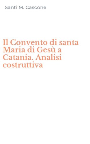 Il Convento di santa Maria di Ges&ugrave; a Catania. Analisi costruttiva