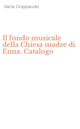 Il fondo musicale della Chiesa madre di Enna. Catalogo
