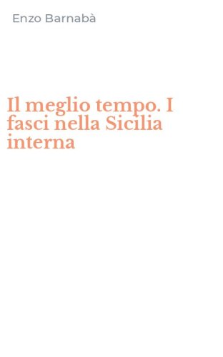 Il meglio tempo. I fasci nella Sicilia interna