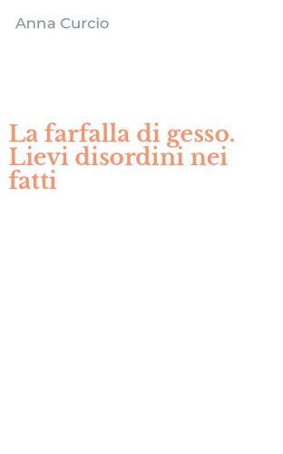 La farfalla di gesso. Lievi disordini nei fatti
