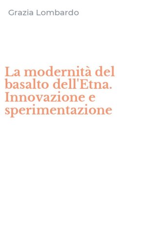 La modernit&agrave; del basalto dell'Etna. Innovazione e sperimentazione
