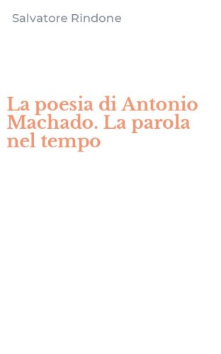 La poesia di Antonio Machado. La parola nel tempo