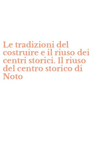 Le tradizioni del costruire e il riuso dei centri storici. Il riuso del centro storico di Noto
