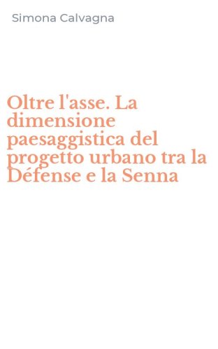 Oltre l'asse. La dimensione paesaggistica del progetto urbano tra la D&eacute;fense e la Senna