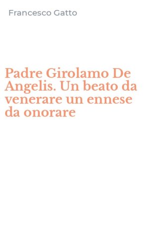 Padre Girolamo De Angelis. Un beato da venerare un ennese da onorare