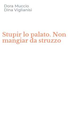 Stupir lo palato. Non mangiar da struzzo
