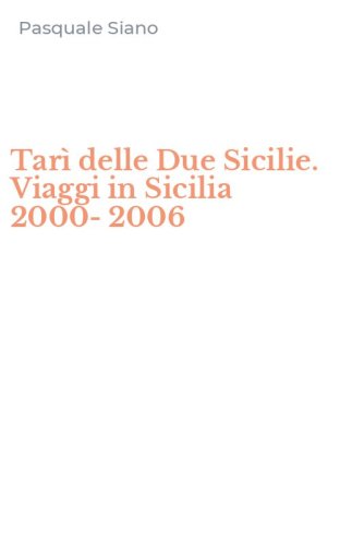 Tar&igrave; delle Due Sicilie. Viaggi in Sicilia 2000-2006