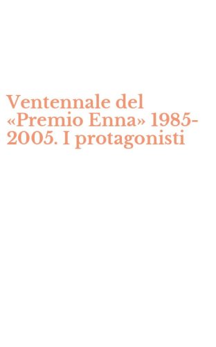 Ventennale del &laquo;Premio Enna&raquo; 1985-2005. I protagonisti
