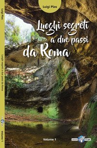 Luoghi segreti a due passi da Roma