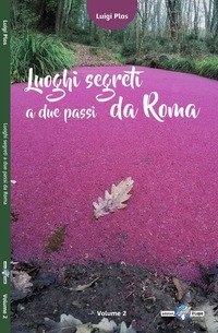 Luoghi segreti a due passi da Roma