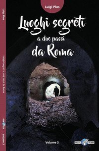 Luoghi segreti a due passi da Roma
