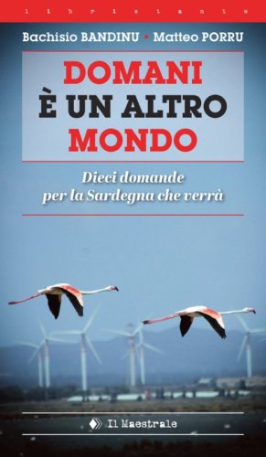 Domani &egrave; un altro mondo. Dieci domande per la Sardegna che verr&agrave;