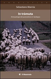 In tr&agrave;muta. Antropologia del pastoralismo in Sardegna
