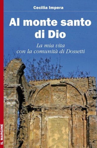 Al monte santo di Dio. La mia vita con la comunit&agrave; di Dossetti