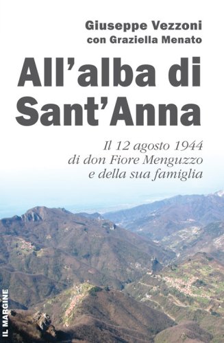 All'alba di Sant'Anna. Il 12 agosto 1944 di don Fiore Menguzzo e della sua famiglia