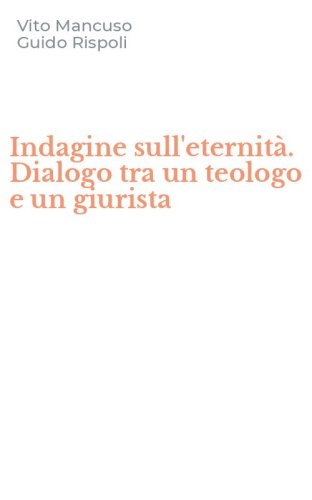 Indagine sull'eternit&agrave;. Dialogo tra un teologo e un giurista