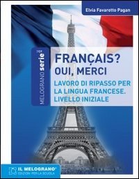 Fran&ccedil;ais, oui merci. Eserciziario della lingua francese. Livello iniziale