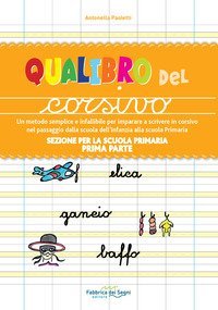 Sezione per la scuola primaria. Qualibro del corsivo. Un metodo semplice e infallibile per imparare a scrivere in corsivo nel passaggio dalla scuola dell'infanzia alla scuola primaria